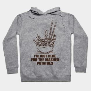 I'm Just Here For The Mashed Potatoes Hoodie